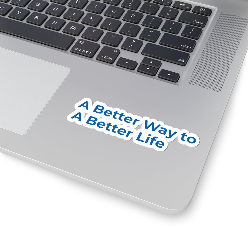 Kiss-Cut Sticker — "A Better Way to A Better Life" Motivational Laptop Decal