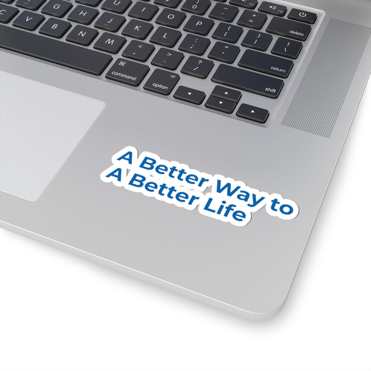 Kiss-Cut Sticker — "A Better Way to A Better Life" Motivational Laptop Decal