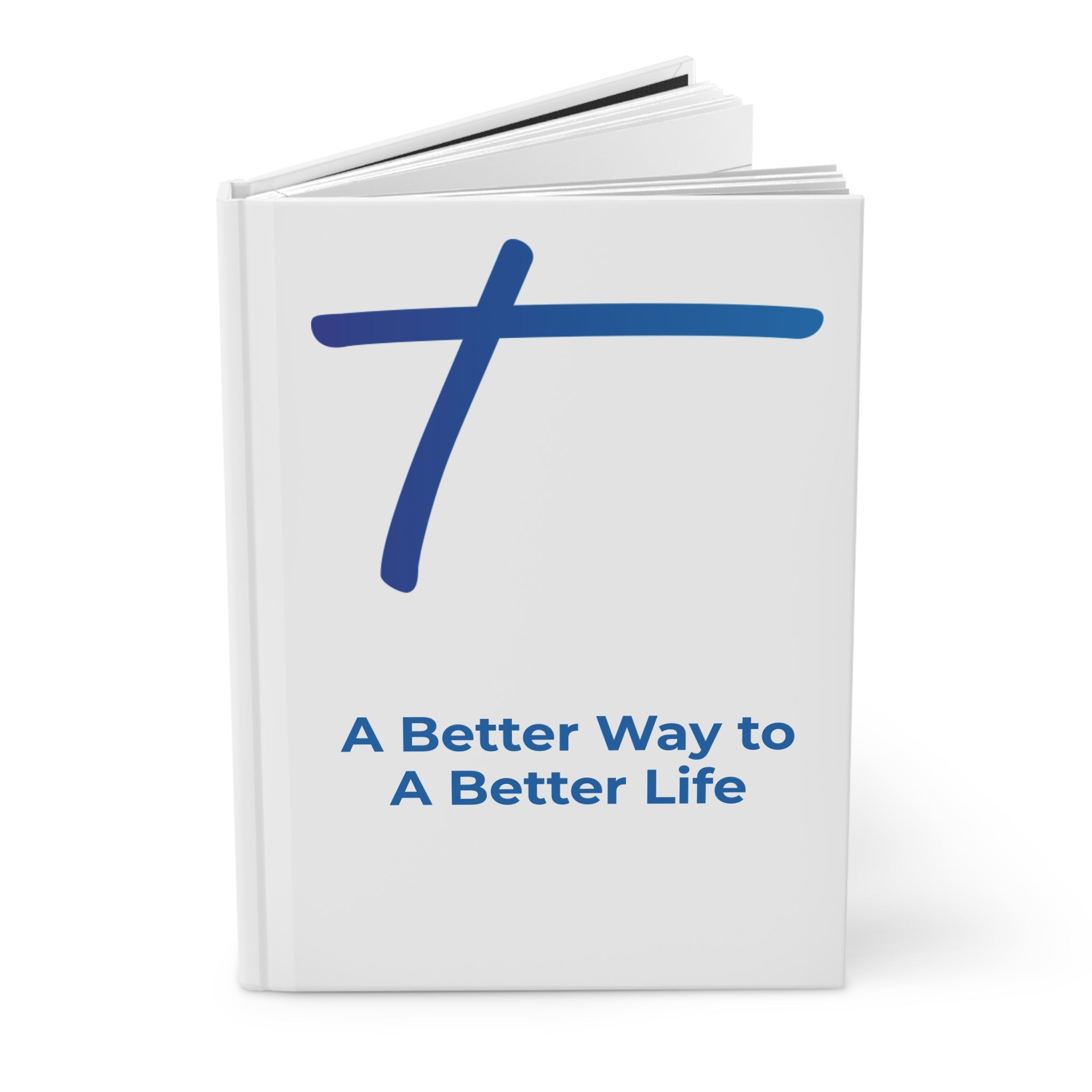 Hardcover Journal — "A Better Way to A Better Life" Inspirational Notebook