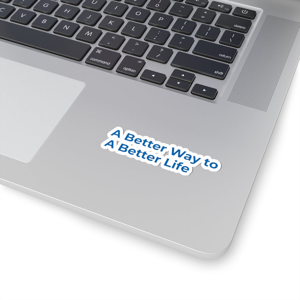 Kiss-Cut Sticker — "A Better Way to A Better Life" Motivational Laptop Decal