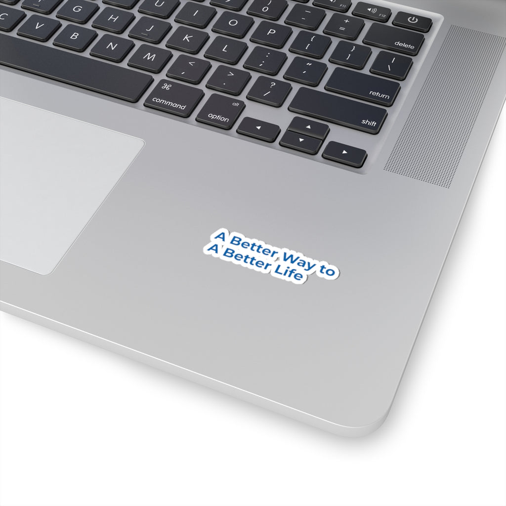 Kiss-Cut Sticker — "A Better Way to A Better Life" Motivational Laptop Decal